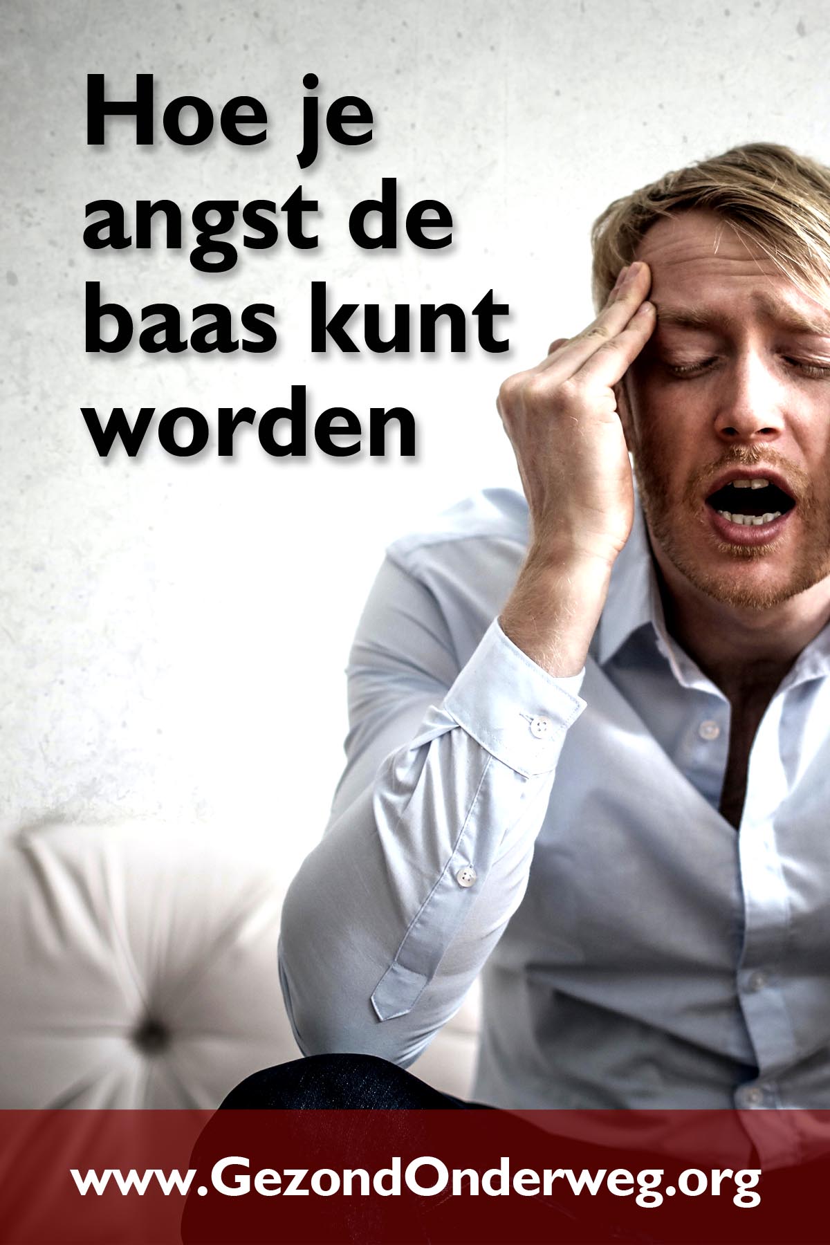 Hoe je angst de baas kunt worden